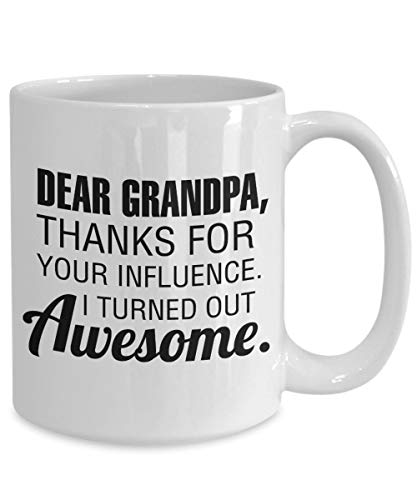 Dear Grandpa Mug Thanks For Your Influence I Turned Out Awesome Grandfather Funny Gift Idea Coffee Tea Cup Hilarious Present Gag White Ceramic 11 Oz Travel Coffee Tea Mugs Cups