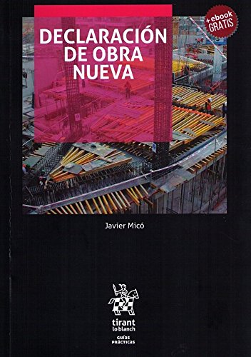 Declaración de Obra Nueva. Guía para no perderse en el Procedimiento Notarial de Declaración de Obra (Guías Prácticas) Declaración de Obra Nueva. Guía para no perderse en el Procedimiento Notarial de Declaración de Obra (Guías Prácticas)