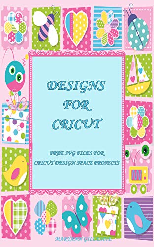 Designs for Cricut: Free SVG Files for Cricut Design Space Projects (Cricut Crafting Ideas Book Book 1) (English Edition)