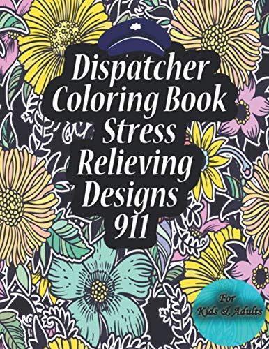 Dispatcher Coloring Book Stress Relieving Designs 911: 911 police Coloring Book for Adults | Funny Humorous Dispatcher Gifts for Women Men, kids & Adults, Anti stress, Anti Anxiety