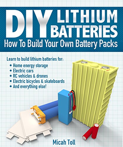 DIY Lithium Batteries: How to Build Your Own Battery Packs (English Edition)