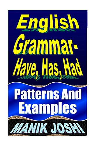 English Grammar- Have, Has, Had: Patterns and Examples: 18 (English Daily Use)