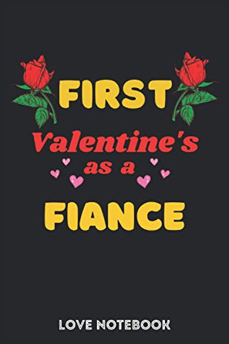 First Valentine's as a Fiance: A Wonderfull Valentines Day Gift Idea for your amazing Couple ( girlfriend,wife,Husband,Boyfriend or your lover)lined notebook