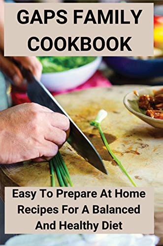 GAPS Family Cookbook: Easy To Prepare At Home Recipes For A Balanced And Healthy Diet: One Pot Comfort Food (English Edition) GAPS Family Cookbook: Easy To Prepare At Home Recipes For A Balanced And Healthy Diet: One Pot Comfort Food (English Edition)