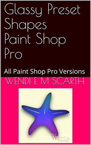Glassy Preset Shapes Paint Shop Pro: All Paint Shop Pro Versions (Paint Shop Pro Made Easy Book 343) (English Edition)