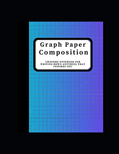 GRAPH PAPER COMPOSITION: Notebook Grid Paper Notebook, Quad Ruled, (Large, size)