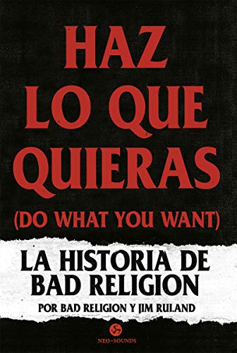 Haz lo que quieras (Do what you want): La historia de Bad Religion (Neo Sounds)