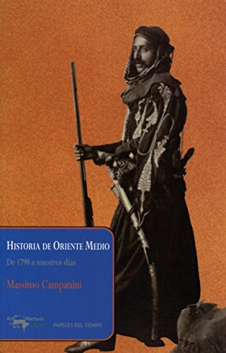 Historia de Oriente Medio: De 1798 a nuestros días (Papeles del tiempo)