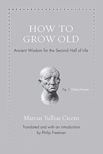 How to Grow Old: Ancient Wisdom for the Second Half of Life (Ancient Wisdom for Modern Readers)