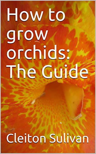 How to grow orchids: The Guide (English Edition)