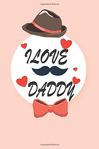 i love daddy: Father day gifts | Perfect notebook For Dad's Birthday, Father's Day, Christmas Or Just To Show Dad You Love Him, Gift Notebook 6x9 inch