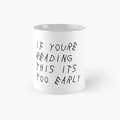 If You're Reading This It's Too Early Classic Mug