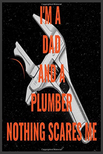 I’m A Dad And A Plumber Nothing Scares Me : Funny Vintage Plumbers Gifts Monthly Planner: Lined Notebook / Journal Gift, 110 Pages, 6x9, Soft Cover, Matte Finish