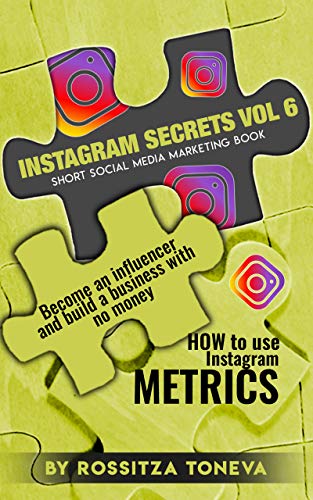 INSTAGRAM SECRETS (Vol 6 ): HOW to use Instagram METRICS. Become an influencer and build a business with no money. Short social media marketing book (English Edition)
