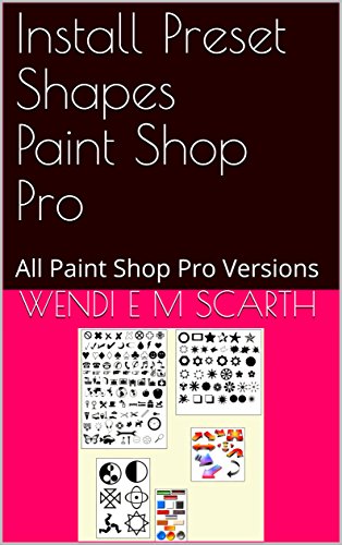 Install Preset Shapes Paint Shop Pro: All Paint Shop Pro Versions (Paint Shop Pro Made Easy Book 334) (English Edition)