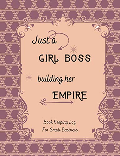 Just a Girl Boss Building Her empire Book Keeping Log For Small Business: Simple Sales Order Tracker Log book To Keep Track of Your Customer