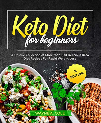 Keto Diet for Beginners: A Unique Collection of More than 100 Delicious Keto Diet Recipes For Rapid Weight Loss (English Edition)