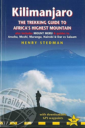 Kilimanjaro: The Trekking Guide to Africa's Highest Mountain, also includes Mount Meru & guides to Arusha, Moshi, Marangu, Nairobi & Dar es Salaam (Trailblazer) [Idioma Inglés]