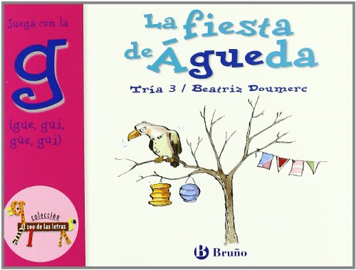 La fiesta de Águeda: Juega con la g (gue, gui, güe, güi) (Castellano - A Partir De 3 Años - Libros Didácticos - El Zoo De Las Letras)