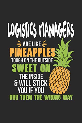 Logistics Managers Are Like Pineapples. Tough On The Outside Sweet On The Inside: Logistics Manager. Blank Composition Notebook to Take Notes at Work. ... To-Do-List or Journal For Men and Women.