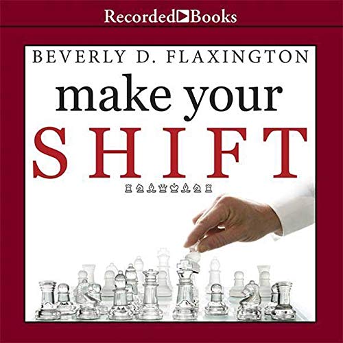 Make Your Shift Lib/E: The Five Most Powerful Moves You Can Make to Get Where You Want to Go