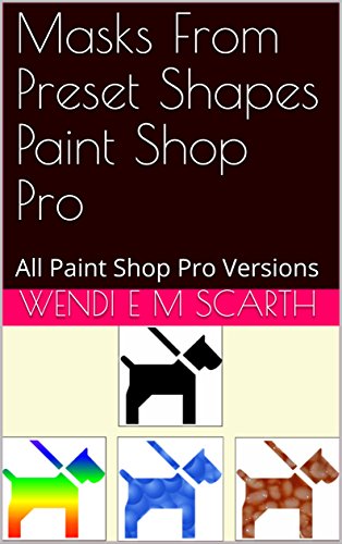 Masks From Preset Shapes Paint Shop Pro: All Paint Shop Pro Versions (Paint Shop Pro Made Easy Book 318) (English Edition)