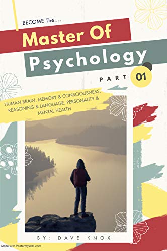Master Of Psychology: Part 1 - Human Brain, Memory & Consciousness, Reasoning & Language, Personality & Mental Health (English Edition)