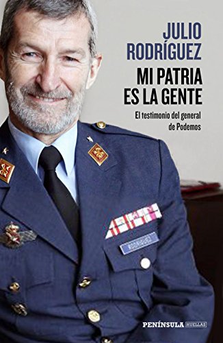Mi patria es la gente: El testimonio del general de Podemos (PENINSULA)