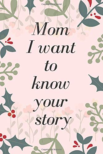 Mom, I Want to Know Your Story: Notebook/ Journal with 75 question For your  MoMs, To Shate her live and her love, This Is A Great Gift For Mom. ... . Notebook : 6*9 inches, 100 pages.