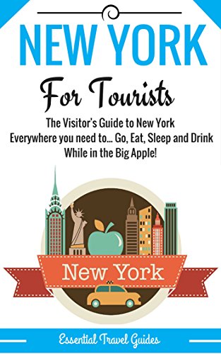 NEW YORK: New York Essential Travel Guide - Where to go and What to do...***Everything covered for your Trip to New York!!!*** (New York Including City Map!!!) (English Edition)