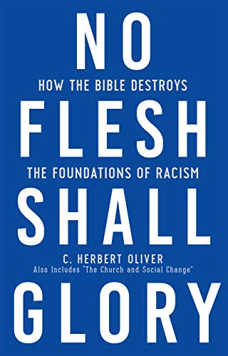 No Flesh Shall Glory, Second Edition: How the Bible Destroys the Foundations of Racism, Also Includes “The Church and Social Change” (English Edition)
