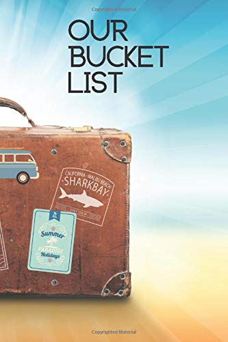 Our Bucket List: Buket List Journal For Couples In Love Travelling The World Together, Journaling, Planning, Write Down Your Dreams Make them Happen Notebook Log Our Bucket List: Buket List Journal For Couples In Love Travelling The World Together, Journaling, Planning, Write Down Your Dreams Make them Happen Notebook Log