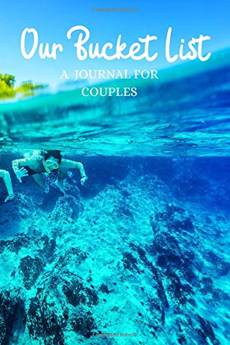 Our Buket List A Journal For Couples: Adventures Around The World Notebook Logbook For Lovers, Couples, Setting Goals, Writing Your Dreams, Make It Happen In The Near Future [Idioma Inglés]