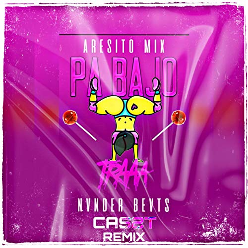 Pa Bajo Y Tra (feat. Aresito Mix) [Remix] (feat.Aresito Mix)