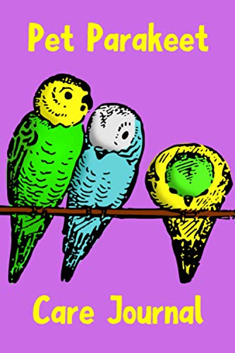 Pet Parakeet Care Journal: This Custom Design Easy to Use, Daily Bird Log Book is Perfect to Look After All Your Bird's Needs. Great For Recording ... Water, Cleaning and Bird Health & Activities. Pet Parakeet Care Journal: This Custom Design Easy to Use, Daily Bird Log Book is Perfect to Look After All Your Bird's Needs. Great For Recording ... Water, Cleaning and Bird Health & Activities.