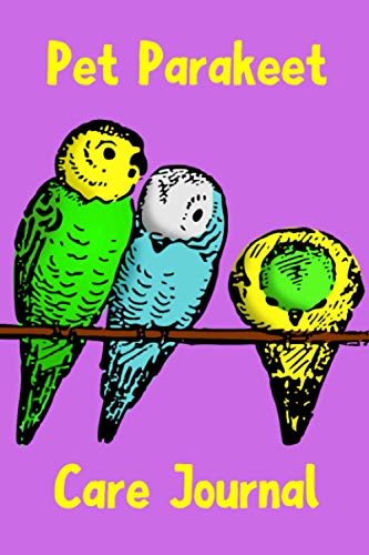 Pet Parakeet Care Journal: This Custom Design Easy to Use, Daily Bird Log Book is Perfect to Look After All Your Bird's Needs. Great For Recording ... Water, Cleaning and Bird Health & Activities. Pet Parakeet Care Journal: This Custom Design Easy to Use, Daily Bird Log Book is Perfect to Look After All Your Bird's Needs. Great For Recording ... Water, Cleaning and Bird Health & Activities.