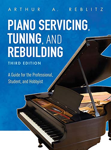 Piano Servicing, Tuning, and Rebuilding: A Guide for the Professional, Student, and Hobbyist (English Edition)