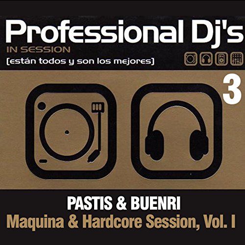 Professional Dj's 3 Maquina & Hardcore Session, Vol. I (Mixed by Pastis & Buenri)