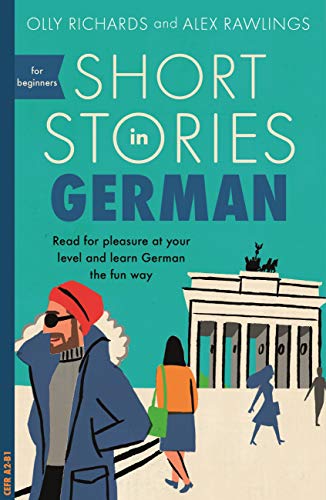 Short Stories in German for Beginners: Read for pleasure at your level, expand your vocabulary and learn German the fun way! (Foreign Language Graded Reader Series) (German Edition)