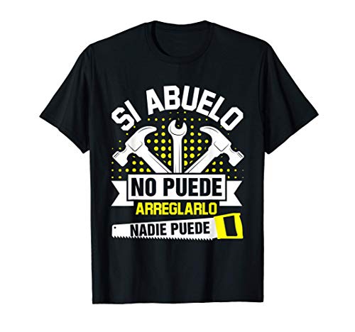 Si El Abuelo No Lo Puede Arreglar Nadie Puede Regalo Camiseta