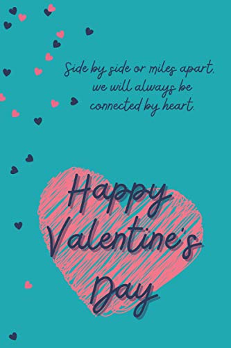 Side by side or miles apart, we will always be connected by heart: romantic saying for Valentines Day Gifts for Him / Her ~ Lined Paperback Notebook