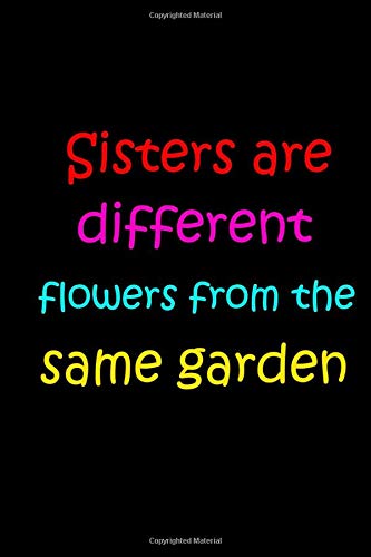 Sisters Are Different Flowers From The Same Garden: Size 6 x 9 inch - 120 Pages - Lined (Ruled) Notebook/Journal