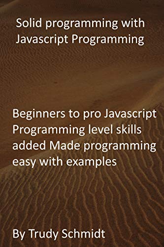 Solid programming with Javascript Programming: Beginners to pro Javascript Programming level skills added Made programming easy with examples (English Edition)