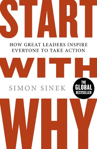 Start With Why: How Great Leaders Inspire Everyone To Take Action (English Edition)