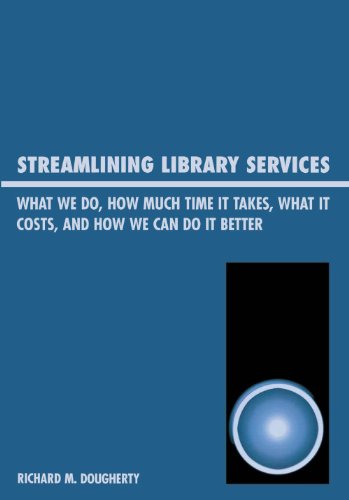 Streamlining Library Services: What We Do, How Much Time It Takes, What It Costs, and How We Can Do It Better (English Edition)