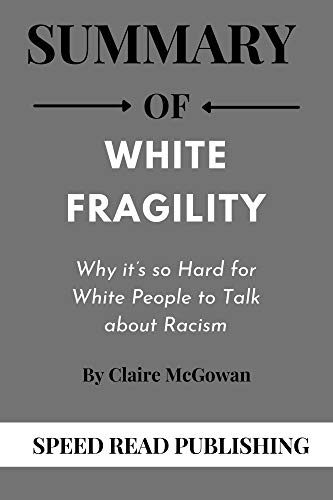 Summary OF White Fragility By Robin DiAngelo: Why it’s so Hard for White People to Talk about Racism (English Edition)