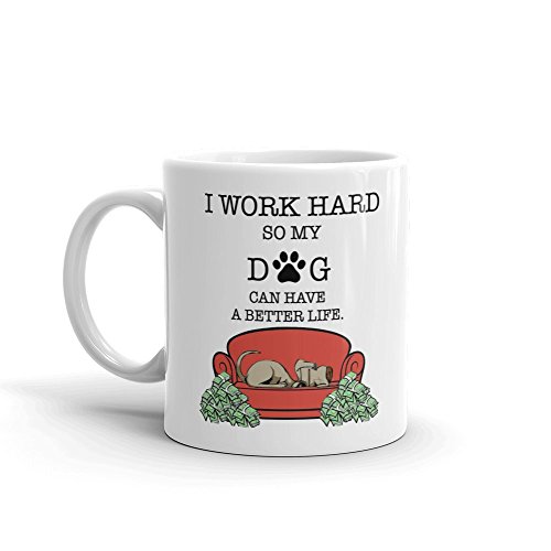 Taza de té de cristal de cerámica blanca con texto en inglés "I Work Hard So My Dog Can Have A Better Life", con texto en inglés "I Work Hard So My Dog Can Have A Better Life"