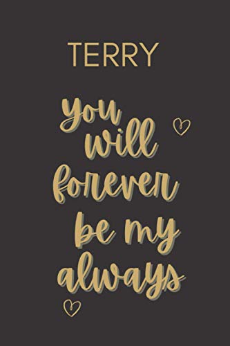 Terry You Will Forever Be My Always: Personalized Journal Gift For Boys And Men Named Terry|Couple Journal From Wife|Long Distance Relationship ... Boyfriend|110 Blank Lined Pages 6x9 Inches