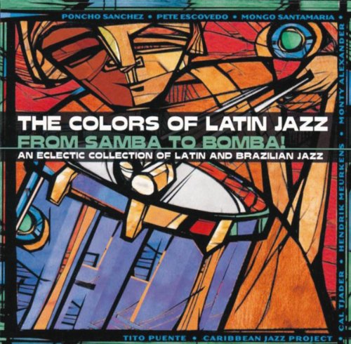 The Colors Of Latin Jazz: From Samba To Bomba!