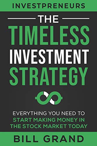 The Timeless Investment Strategy: Everything You Need To Start Making Money In The Stock Market Today